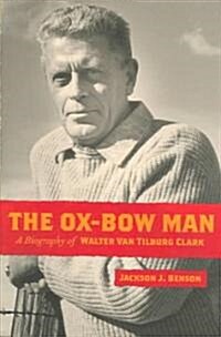 The Ox-Bow Man: A Biography of Walter Van Tilburg Clark (Hardcover)