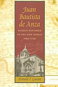 Juan Bautista de Anza: Basque Explorer in the New World, 1693-1740 (Paperback, Revised)