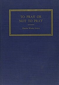 To Pray or Not to Pray (Hardcover)