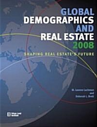 Global Demographics: Shaping Real Estates Future (Paperback, 2008)