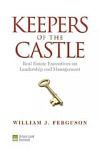Keepers of the Castle: Real Estate Executives on Leadership and Management (Hardcover)