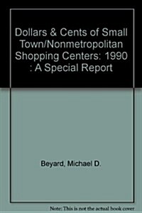 Dollars & Cents of Small Town/Nonmetropolitan Shopping Centers (Paperback)
