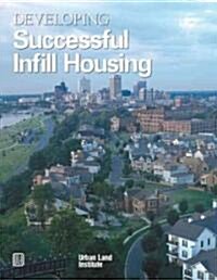 Developing Successful Infill Housing (Paperback)
