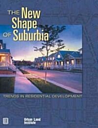 The New Shape of Suburbia: Trends in Residential Development (Paperback)