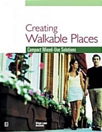 Creating Walkable Places: Compact Mixed-Use Solutions (Hardcover)