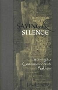 Saying and Silence: Listening to Composition with Bakhtin (Paperback)