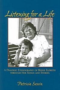 Listening for a Life: A Dialogic Ethnography of Bessie Eldreth Through Her Songs and Stories (Paperback)