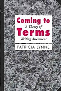 Coming to Terms: A Theory of Writing Assessment (Paperback)