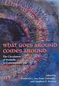 What Goes Around Comes Around: The Circulation of Proverbs in Contemporary Life (Paperback)