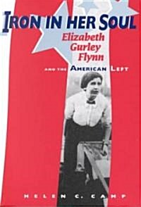 Iron in Her Soul: Elizabeth Gurley Flynn and the American Left (Paperback)