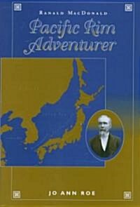 Ranald MacDonald: Pacific Rim Adventurer (Hardcover)