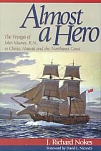 Almost a Hero: The Voyages of John Meares, R.N., to China, Hawaii and the Northwest Coast (Hardcover)