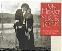 My Heart on the Yukon River: Portraits of Its People (Paperback)