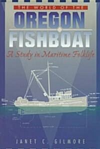 The World of the Oregon Fishboat: A Study in Maritime Folklife (Paperback, 2)