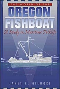 The World of the Oregon Fishboat: A Study in Maritime Folklife (Hardcover)