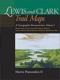 Lewis and Clark Trail Maps: A Cartographic Reconstruction, Volume I: Missouri River Between Camp River DuBois (Illinois) and Fort Mandan (North Da (Spiral)