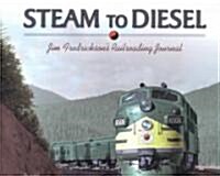 Steam to Diesel: Jim Fredricksons Railroading Journal (Hardcover)