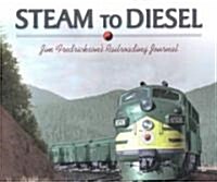 Steam to Diesel: Jim Fredricksons Railroading Journal (Paperback)