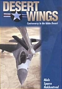 Desert Wings: Controversy in the Idaho Desert (Paperback)