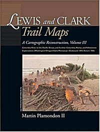 Lewis and Clark Trail Maps: Columbia River to the Pacific Ocean, and Further Columbia, Marias, and Yellowstone Explorations (Washington/Oregon/Ida (Hardcover)