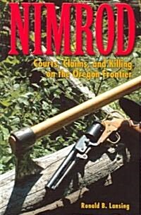 Nimrod: Courts, Claims, and Killing on the Oregon Frontier (Paperback)