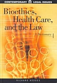 Bioethics, Health Care, and the Law: A Dictionary (Hardcover)
