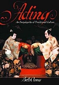 Acting: An International Encyclopedia of Traditional Culture (Hardcover)