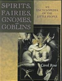 Spirits, Fairies, Gnomes and Goblins: An Encyclopedia of the Little People (Hardcover)