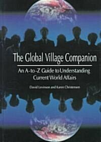 The Global Village Companion : A-Z Guide to Understanding Current World Affairs (Hardcover)