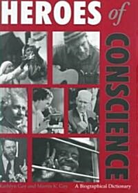 Heroes of Conscience: A Biographical Dictionary (Hardcover)