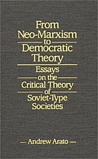 From Neo-Marxism to Democratic Theory: Essays on the Critical Theory of Soviet-Type Societies (Hardcover)