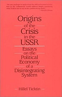 Origins of the Crisis in the U.S.S.R.: Essays on the Political Economy of a Disintegrating System (Paperback)