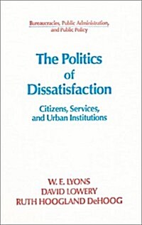 The Politics of Dissatisfaction: Citizens, Services and Urban Institutions (Hardcover)