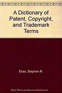 A Dictionary of Patent, Copyright, and Trademark Terms (Paperback, 2nd, Subsequent)