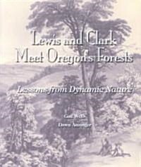 Lewis and Clark Meet Oregons Forests: Lessons in Dynamic Nature (Paperback)