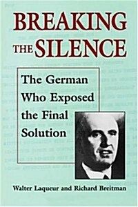 Breaking the Silence: The German Who Exposed the Final Solution. (Paperback, Revised)