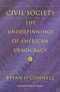 Civil Society: The Underpinnings of American Democracy (Paperback)