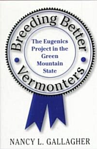 Breeding Better Vermonters: The Eugenics Project in the Green Mountain State (Paperback)