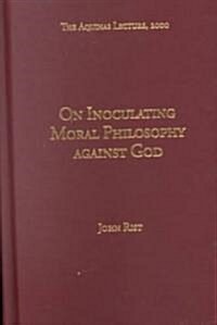 On Inoculating Moral Philosophy Against God (Hardcover)