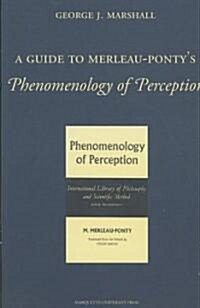 A Guide to Merleau-Pontys Phenomenology of Perception (Paperback)