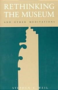 Rethinking the Museum and Other Meditations (Paperback)