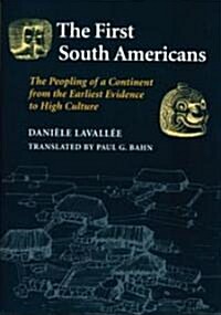 The First South Americans: The Peopling of a Continent from the Earliest Evidence to High Culture (Paperback)