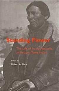 Standing Flower: The Life of Irving Pabanale, an Arizona Tewa Indian (Hardcover)