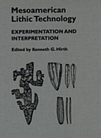 Mesoamerican Lithic Technology: Experimentation and Interpretation (Hardcover)