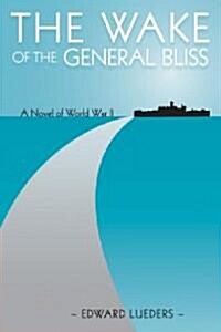 The Wake of the General Bliss: A Novel of World War II (Paperback)