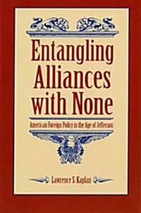 Entangling Alliances with None: American Foreign Policy in the Age of Jefferson (Paperback)