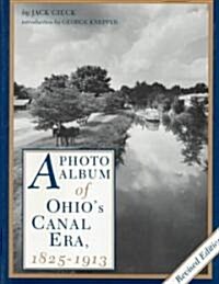 A Photo Album of Ohios Canal Era, 1825-1913 (Hardcover, Rev)