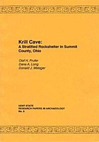 Krill Cave: A Stratified Rock-Shelter in Summit County, Ohio (Paperback)