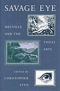 Savage Eye: Melville and the Visual Arts (Hardcover)