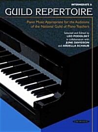 Guild Repertoire -- Piano Music Appropriate for the Auditions of the National Guild of Piano Teachers: Intermediate a (Paperback)